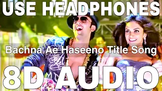 Bachna Ae Haseeno Title Song (8D Audio) || Ranbir Kapoor, Deepika Padukone, Bipasha Basu, Minissha