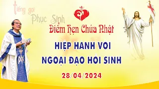 Điểm Hẹn Chúa Nhật | HIỆP HÀNH VỚI NGOẠI ĐẠO HỒI SINH | 28/04/2024