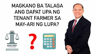 MAGKANO BA DAPAT ANG UPA NG TENANT FARMER SA LUPANG SINASAKA? ANONG RIGHTS NG LAND OWNERS?