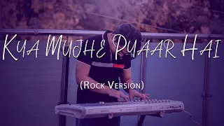 Kya Mujhe Pyaar Hai - Woh Lamhe - Rock Version