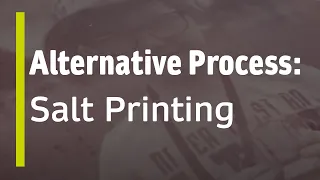 Alternative Process: Salt Printing