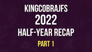 KingCobraJFS 2022 Half-Year Recap - Part 1