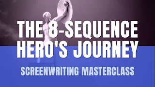 Screenwriting Masterclass | The 8-Sequence Hero's Journey