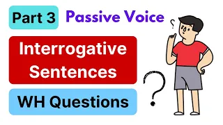 PASSIVE VOICE | Interrogative Sentences & WH Questions | Part 3