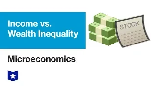 Income versus Wealth Inequality | Microeconomics