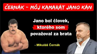 Mikuláš Černák - Môj kamarát Jano Kán - Vždy som si myslel, ze Jano je ten správny chlap