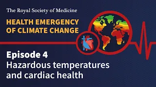 Health Emergency of Climate Change | Episode 4: Hazardous temperatures and cardiac health