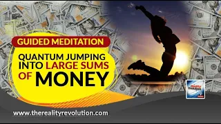 Guided Meditation - Quantum Jumping Into Large Sums Of Money