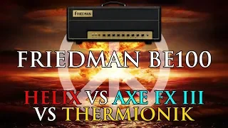 Friedman BE100: Helix vs Axe FX III vs Thermionik (give peace a chance?)