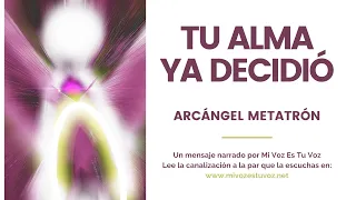 TU ALMA YA DECIDIÓ | Arcángel Metatrón