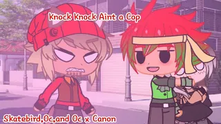Knock Knock Aint a Cop|Gacha Club and Skatebird|Oc x Canon|