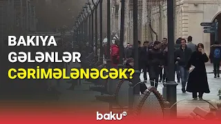 Bakıya gələnlər cərimələnəcək? - BAKU TV