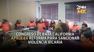 Congreso de Baja California aprueba reforma para sancionar violencia vicaria - ZONA MX