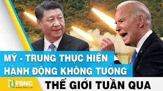 Mỹ Trung thực hiện hành động không tưởng | Tin thế giới nổi bật trong tuần | FBNC