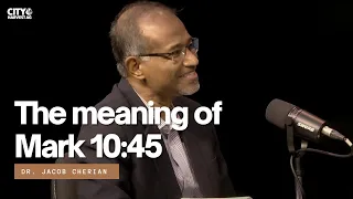 The meaning of Mark 10:45 | Q&A 14 | Jacob Cherian