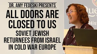 All Doors Are Closed to Us: Soviet Jewish Returnees from Israel in Cold War Europe | Dr. Amy Fedeski