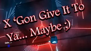 X 'Gon Give It To Ya Maybe   Beat Saber   Expert