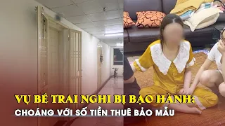 Choáng với số tiền thuê bảo mẫu vụ bé sơ sinh nghi bị bạo hành