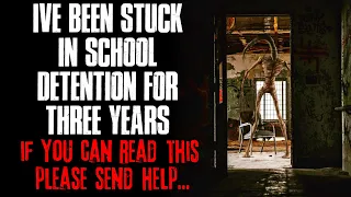 "I've Been Stuck In School Detention For Three Years, If You Can Read This Send Help" Creepypasta