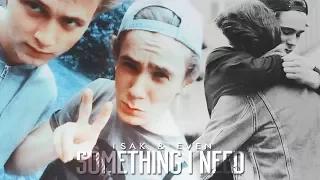 ● Isak & Even | Something I Need