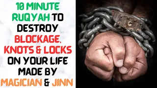 Powerful Ruqyah to destroy blockages & knots on your life made by Magician & Jinn - 10 Minute Ruqyah