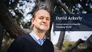 Conservation in a Changing World: David Ackerly