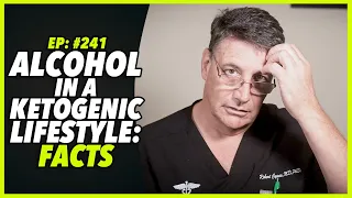 Ep:241 ALCOHOL IN A KETOGENIC LIFESTYLE: FACTS - by Robert Cywes