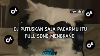 Dj PUTUSKAN SAJA PACARMU || FULL SONG || MENGKANE JEDUG JEDUG