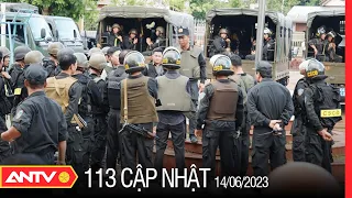 Bản tin 113 online cập nhật ngày 14/6: An ninh, trật tự tỉnh Đắk Lắk đã trở lại bình thường | ANTV