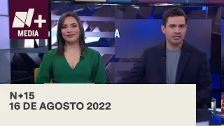 N+15 - Programa Completo: 16 de Agosto 2022