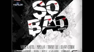 SO BAD RIDDIM MIXX BY DJ-M.o.M VYBZ KARTEL, POPCAAN, JAHMIEL, SHAWN STORM, PROPA FADE and more