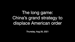 The long game: China’s grand strategy to displace American order