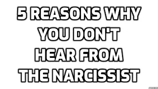 5 Reasons Why You Don't Hear From The Narcissist