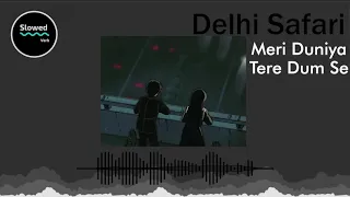 Delhi Safari - Meri Duniya Tere Dum Se slowed + reverb l Slowed Verb
