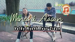 Mencari Alasan 💥 Valdy Nyonk Feat Zidan