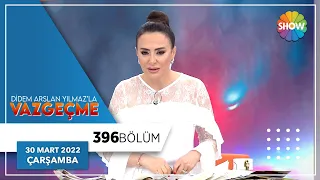 Didem Arslan Yılmaz'la Vazgeçme 396. Bölüm | 30 Mart 2022