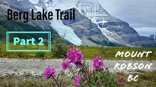 Berg Lake Trail - Most Beautiful Trail in Canada - Part 2