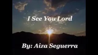 I see you lord.   by:Aiza Seguerra