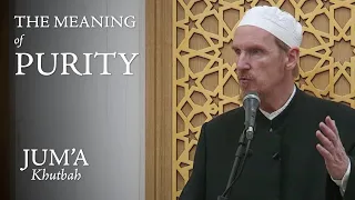 The Meaning of Purity – Abdal Hakim Murad: Friday Sermon
