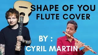 Shape Of You | Ed Sheeran | Flute cover by Cyril Martin