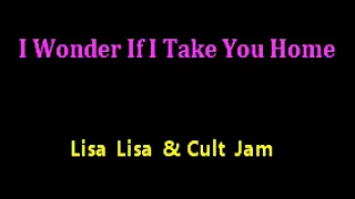 karaoke - Lisa Lisa & Cult Jam - I Wonder If I Take You Home