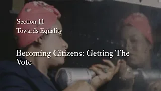 MOOC WHAW2.3x | 11.2 Becoming Citizens: Getting The Vote | Towards Equality