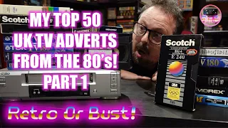 My Top 50 UK TV Commercials From The 80's! Part 1 (50-41) | Retro Or Bust!