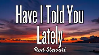 Have I Told You Lately - Rod Stewart (Lyrics)