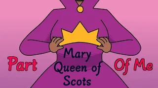 Part of Me (Mary Queen of Scots animatic (Six the Kids))