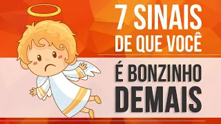 7 SINAIS DE QUE VOCÊ É BONZINHO DEMAIS