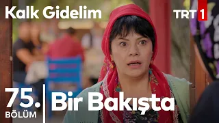 Bir Bakışta Kalk Gidelim 75. Bölüm