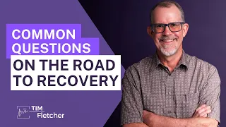 Realistic Recovery - Part 11/13 - Questions and Fears