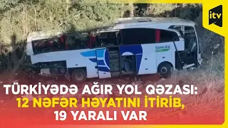 Türkiyədə ağır yol qəzası: 12 nəfər həyatını itirib, 19 yaralı var