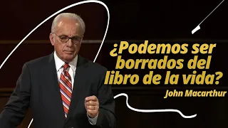 ¿DIOS puede BORRAR nuestro nombre del LIBRO DE LA VIDA? - John Macarthur